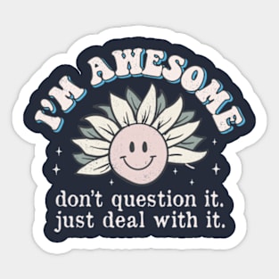 I'm Awesome Don't Question It funny Sunflower Sticker